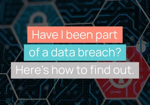 Have I Been Part Of A Data Breach? Here's how to find out