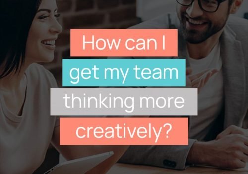 How can I get my team thinking more creatively?