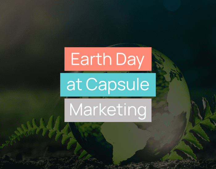 Earth Day at Capsule Marketing