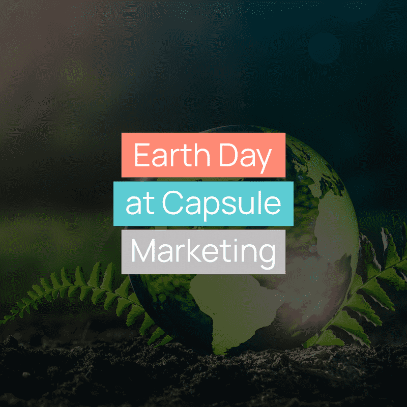 Earth Day at Capsule Marketing