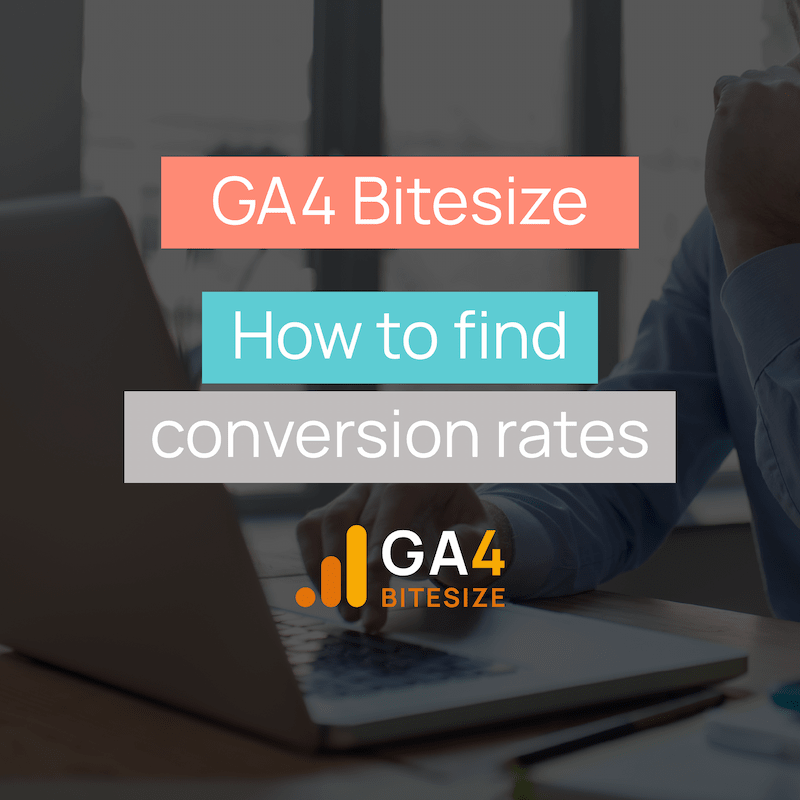 GA4 Bitesize - How to find conversion rates