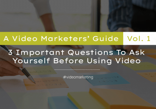 3 Important Questions To Ask Yourself Before Using Video To Market Your Product