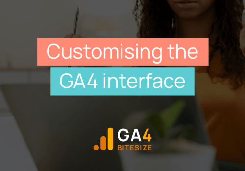 Customising the GA4 interface