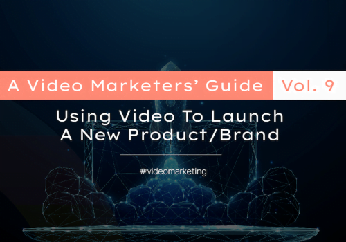 A Video Marketers Guide Vol .9: Using video to launch a new product/brand