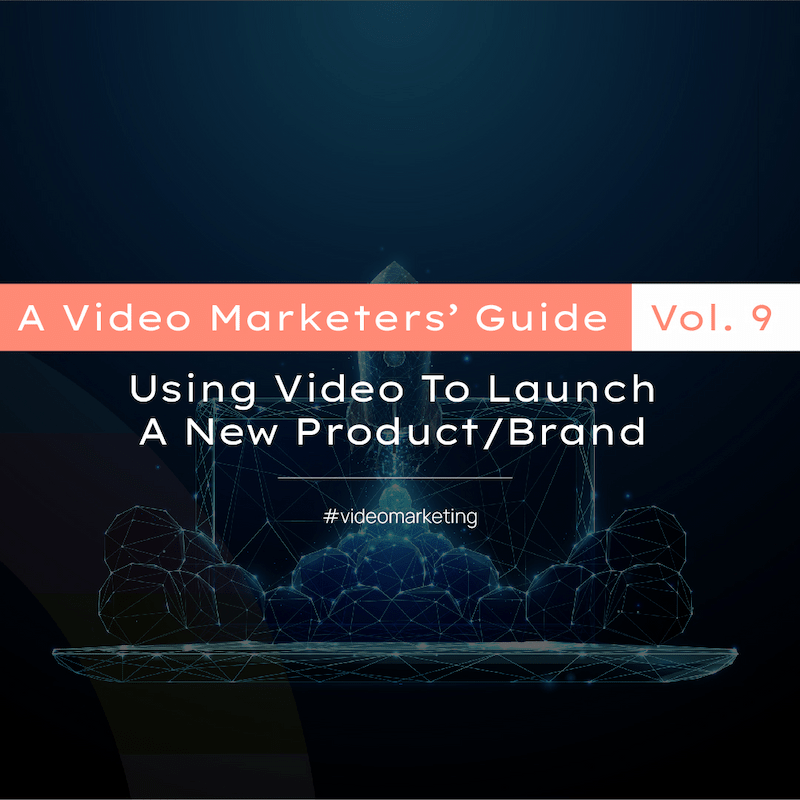 A Video Marketers Guide Vol .9: Using video to launch a new product/brand
