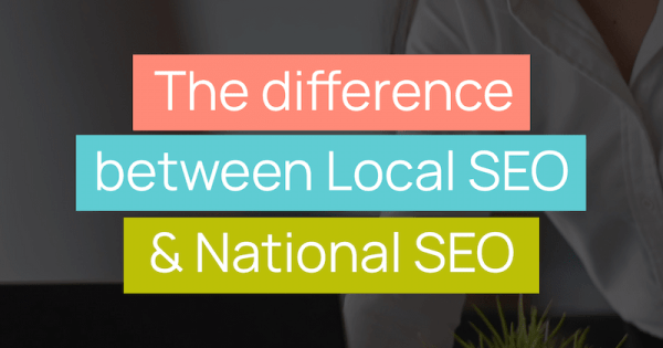 The difference between local and national SEO