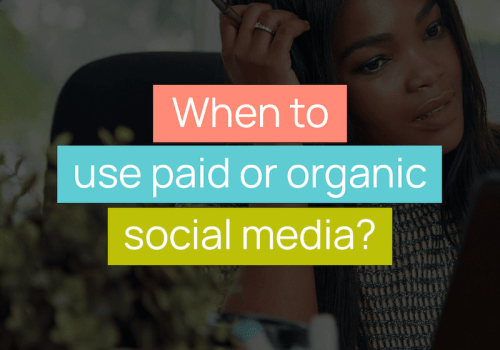 When to use paid or organic social media?