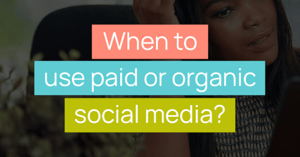 When to use paid or organic social media?