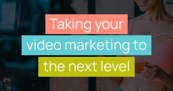 Taking your video marketing to the next level title image