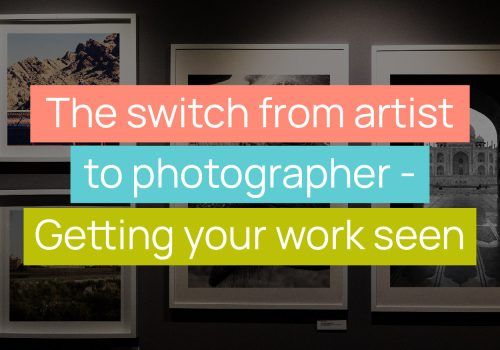 The switch from artist to photographer - Getting your work seen title image