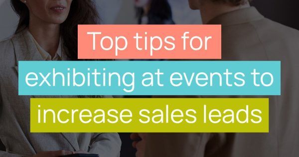 Top tips for exhibiting at events to increase sales leads blog cover image