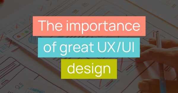 The importance of great UX/UI design title image
