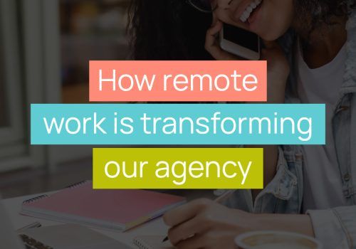How Remote Work is Transforming Our Agency