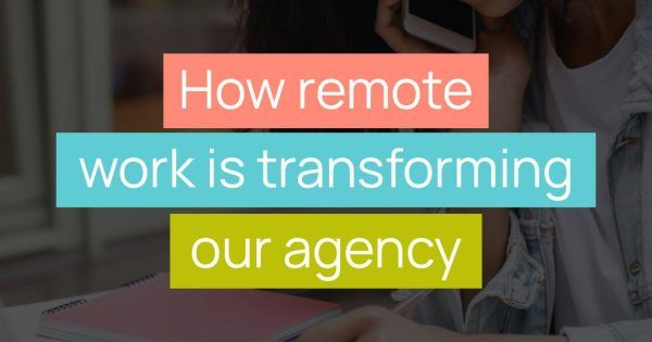 How Remote Work is Transforming Our Agency blog cover image