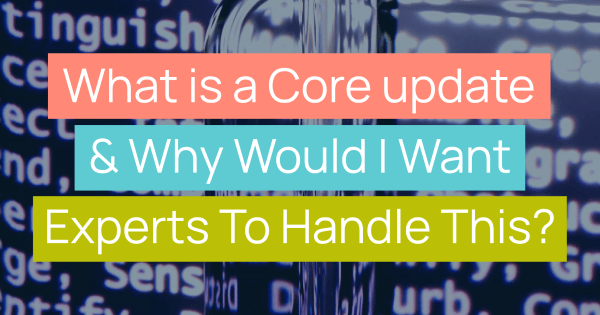 What is a core update and why would I want experts to handle this? title image