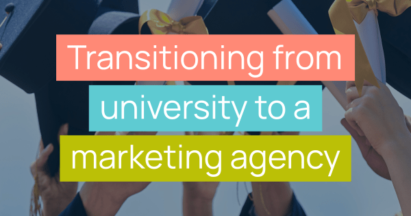 Transitioning from university to a marketing agency title image