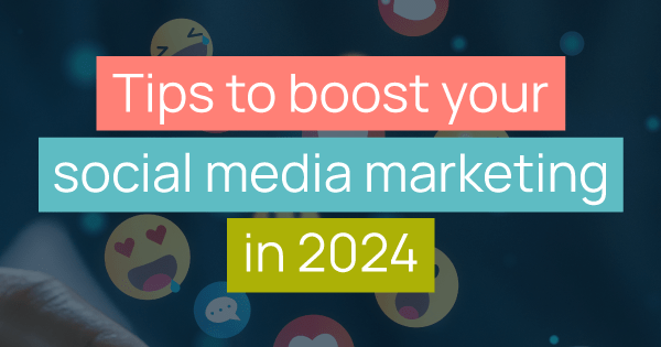 Tips to boost your social media marketing in 2024 title image