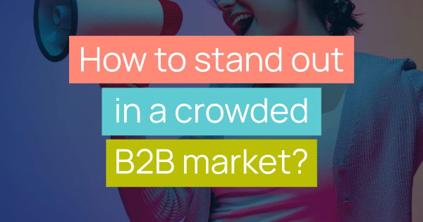 how to stand out in a crowded B2B market title image