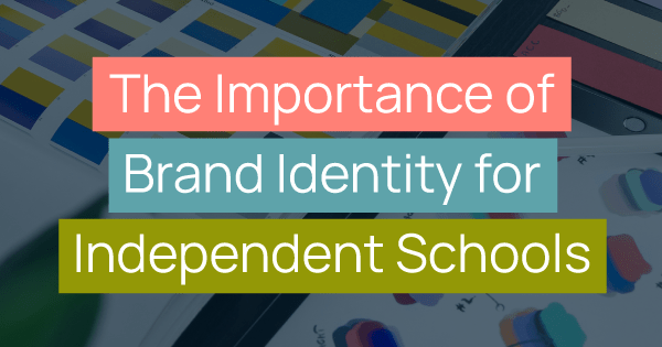 The Importance of Brand Identity for Independent Schools Title Image