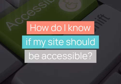 How do I know if my site should be accessible?